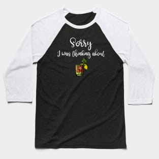 Sorry I Was Thinking About Bloody Marys Baseball T-Shirt